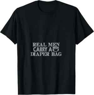 Real Men Carry A Diaper Bag T-Shirt